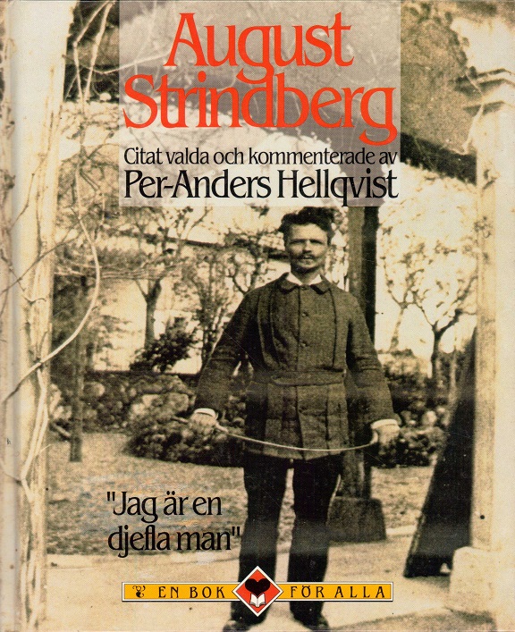 “Jag är en djefla man som kan göra många konster". August Strindberg om sig själv, medmänniskor och omvärld. Citat valda och kommenterade av ... En bok för alla,