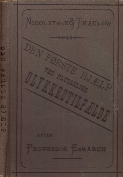 Den förste Hjælp ved pludselige Ulykkestilfælde. En Ledetraad ved Undervisningen i Samaritanskolerne. Efter Professor ..., oversat og noget omarbeidet, af Professor Nicolaysen og Generalchirurg Thaulow. J. Chr. Gundersens Bogtrykkeri. Samaritanforeningens Forlag,