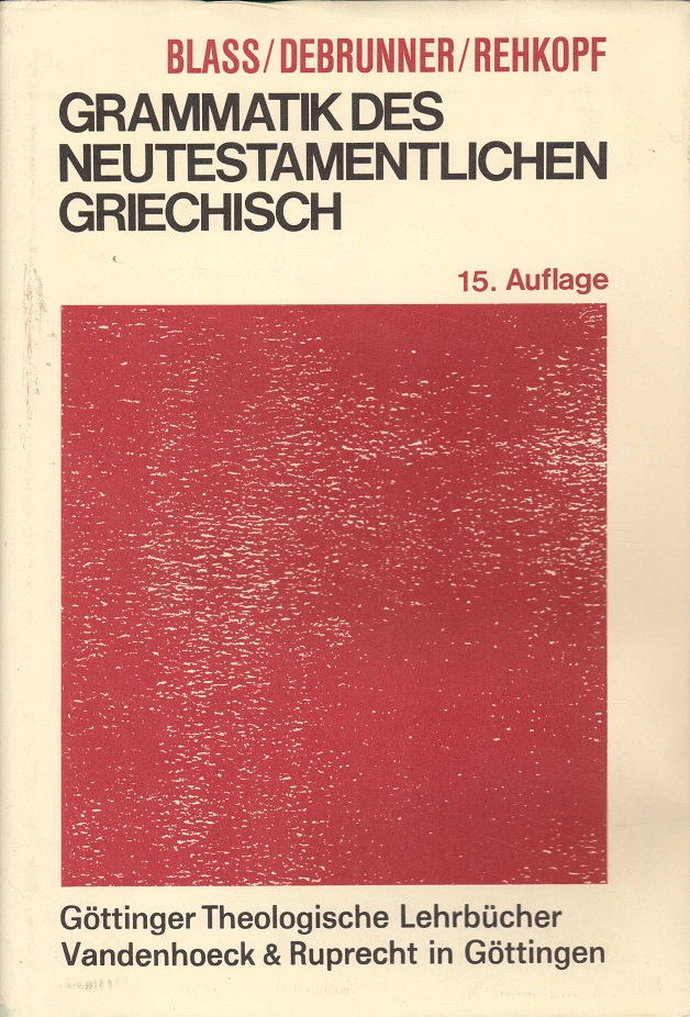 Grammatik des neutestamentlichen Griechisch. Bearbeitet von Friedrich Rehkopf. 15. durchgesehene Auflage. Vandehoeck & Ruprecht,