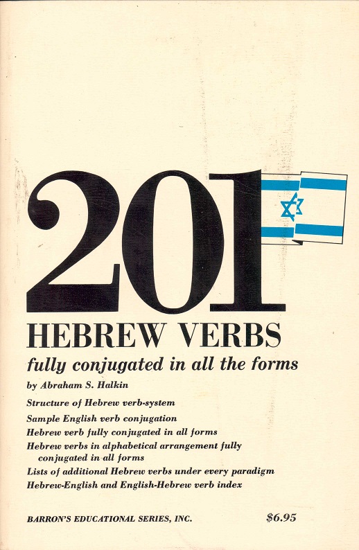 201 Hebrew Verbs. Fully Conjugated in all the Tenses. Alphabetically Arranged. ..., Ph.D., formerly Professor of Hebrew, The City College, City University fo New York. Barron’s Educational Series, Inc.,