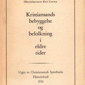 Kristiansands bebyggelse og befolkning i eldre tider [I]. Av Oberstløytnant ... Utgitt av Christiansand Sparebanks Historiefond,