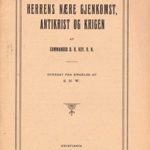 Herrens nære gjenkomst, antikrist og krigen. Av Commander ... R.N. Oversat fra engelsk av S.H.W. Eget forlag,