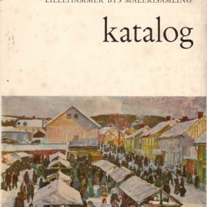 Lillehammer bys malerisamling. Katalog. Maleri. - Skulptur. - Grafikk. Redaksjon: ...