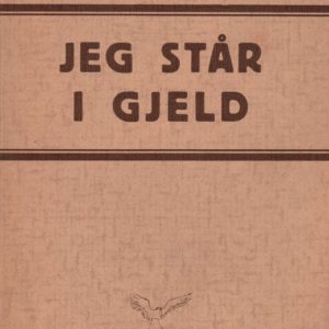 Jeg står i gjeld. Dillettantiske livsbetrakninger. Bønatun,