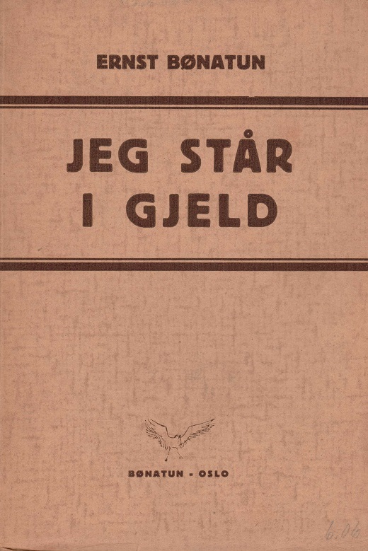Jeg står i gjeld. Dillettantiske livsbetrakninger. Bønatun,