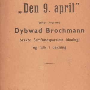 "Den 9. april", boken hvormed Dybwad Brochman brakte Samfundspartiets ideologi og folk i dekning. Bondes Forlag,