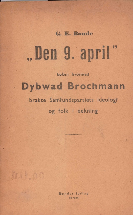 "Den 9. april", boken hvormed Dybwad Brochman brakte Samfundspartiets ideologi og folk i dekning. Bondes Forlag,