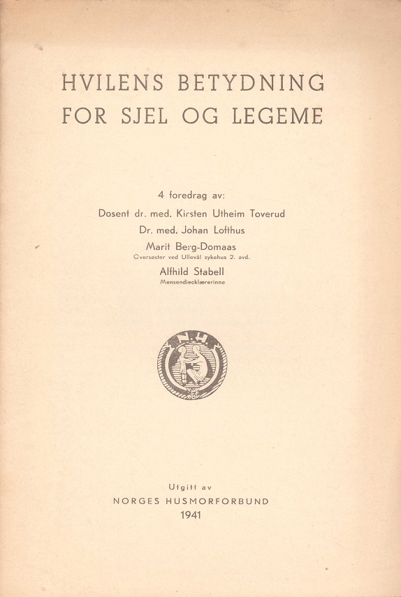 4 foredrag av: Dosent dr. med. Kirsten Utheim Toverud, Dr. med. Johan Loftshus, Marit Berg-Domaas, Oversøster ved Ullevål sykeus 2. avd., og Alfhild Stabell, Mensendiecklærerinne. Utgitt av Norges Husmorforbund,