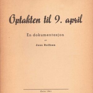 Optakten til 9 april. En dokumentasjon. Nasjonal Samlings Rikstrykkeri.