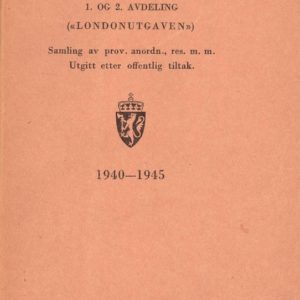 1. og 2. avdeling ("Londonutgaven") 1940-1945. Samling av prov. anordn., res. m.m. Utgitt etter offentlig tiltak. Utgitt av Det kgl. justis - og politidepartement,