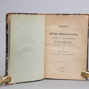 Haandbog i militær administration (indeholdende de nu gjældende bestemmelser) for den norske arme. Ved Nils Hals. Premierløitnant i Thronhjemske Infanteribrigade.