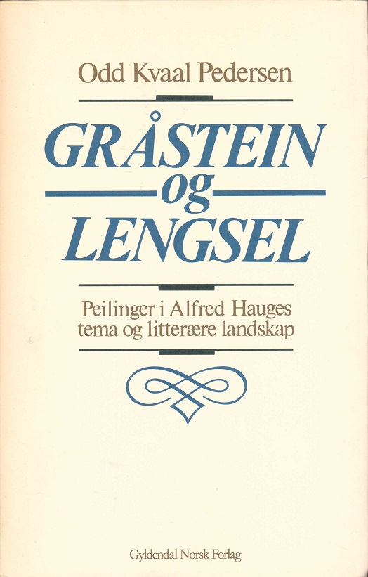 Gråstein og lengsel. Peilinger i Alfred Hauges tema og litterære landskap.