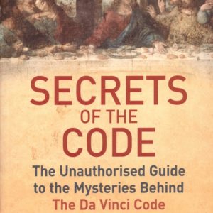 Secrets of the Code. The Unauthorized Guide to the Mysteries Behind The Da Vinci Code. Edited by ... Weidenfeld & Nicholson,