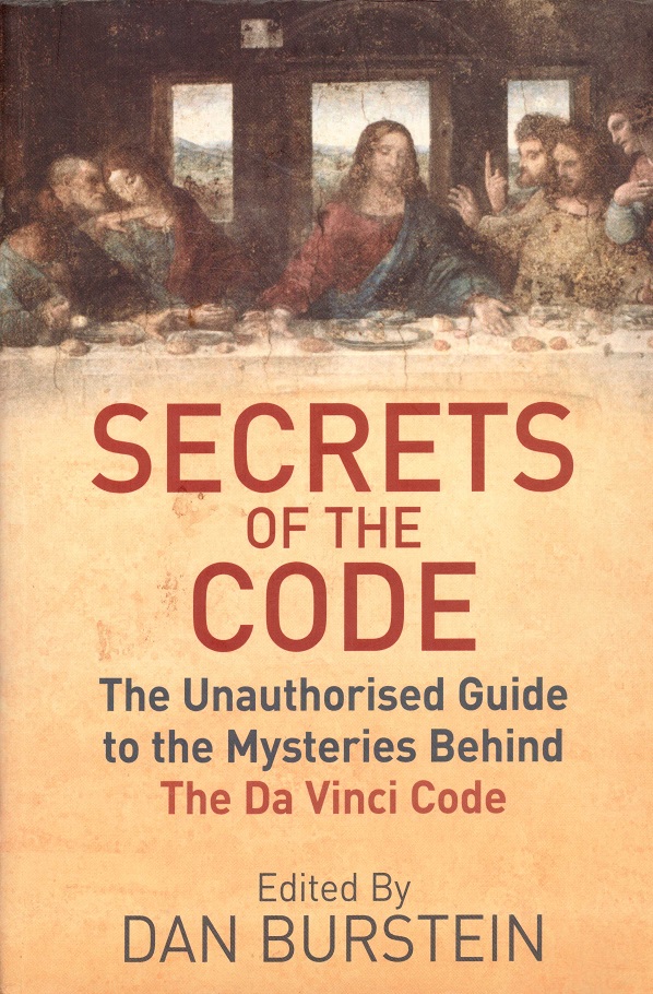 Secrets of the Code. The Unauthorized Guide to the Mysteries Behind The Da Vinci Code. Edited by ... Weidenfeld & Nicholson,