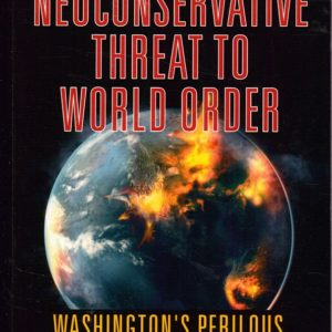 The Neoconservative Threat to World Order. Washington Perilous War for Hegemony. Clarity Press, Inc.,