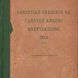 Christian Frederik og Carsten Ankers Brevveksling 1814, samt Uddrag af deres Breve fra 1801-13 og fra 1815-17, samlet af ..., Oberstløitnant. 21. Portræter og andre Billeder. Udgivet af Norges nationale Forening. 2. reviderte Udgave.