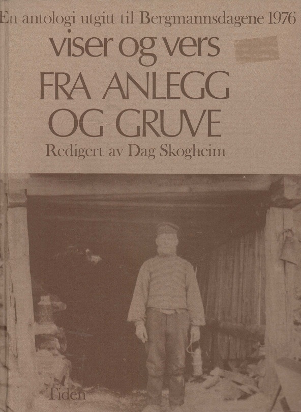 Viser og vers fra anlegg og gruve. En antologi utgitt til Bergmannsdagene 1976. Redigert av Dag Skogheim. Tiden Norsk Forlag,