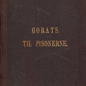 Horats's Brev til Pisonerne om Digtekunsten. Oversat af Fr. Gjertsen. [Trykt af] B.M. Bertnzen. Forlagt af Alb. Cammermeyer,