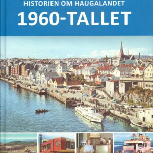 Historien om Haugalandet. 1960-tallet. Vormedal Forlag,