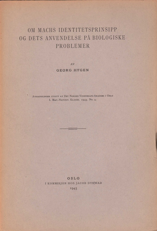 Om Machs identitetsprinsipp og dets anvendelse på biologiske problemer. Av ... Avhandlinger utgitt av Det Norske Videnskaps-Akademi i Oslo. I. Mat.-Naturv. Klasse. 1945, No. 4.