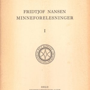 Fridtjof Nansen. Minneforelesninger I. Nansen's place in history. By ... The Nansen Memorial Lecture October 11th 1961. Det Norske Videnskaps-Akademi i Oslo, Universitetsforlaget,