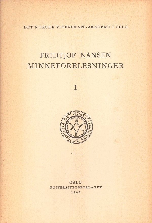 Fridtjof Nansen. Minneforelesninger I. Nansen's place in history. By ... The Nansen Memorial Lecture October 11th 1961. Det Norske Videnskaps-Akademi i Oslo, Universitetsforlaget,
