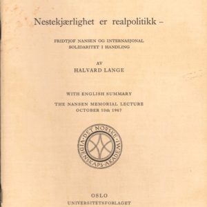 Fridtjof Nansen. Minneforelesninger IV. Nestekjærlighet er realpolitikk - Fridtjof Nansen og internasjonal solidaritet i handling. Av ... With English Summary. The Nansen Memorial Lecture October 10th 1967. Universitetsforlaget,