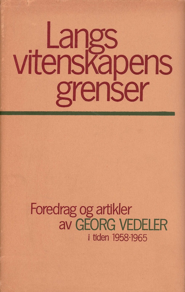 Langs vitenskapens grenser. Foredrag og artikler av Georg Vedeler i tiden 1958-1965. Utgitt i anledning av Georg Vedelers 70-årsdag den 10. mars 1966. Det norske Veritas,