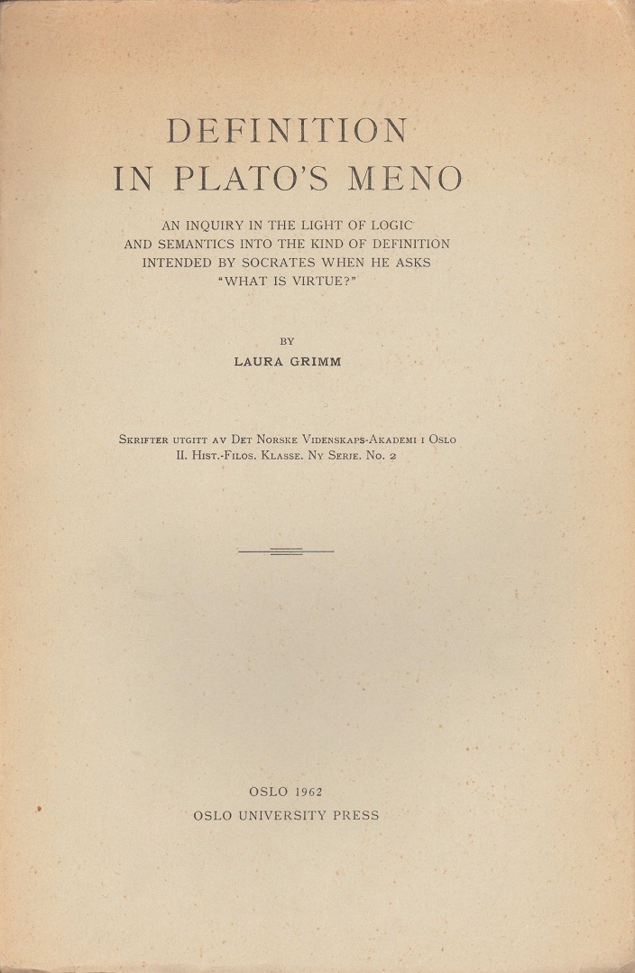 Definition in Plato's Meno. An inquiry in the light of logic and semantics into the kind of definition intended by Socrates when he asks "What is virtue?". By ... Skrifter utgitt av Det Norske Videnskaps-Akademi i Oslo. II. Hist.-Filos. Klasse. Ny Serie. No. 2. Oslo University Press,