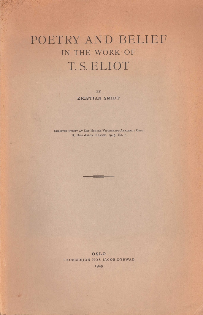 Poetry and Belief in the Work of T. S. Eliot. By ... Skrifter utgitt av Det Norske Videnskaps-Akademi i Oslo. II. Hist.-Filos. Klasse. 1949. No. I.