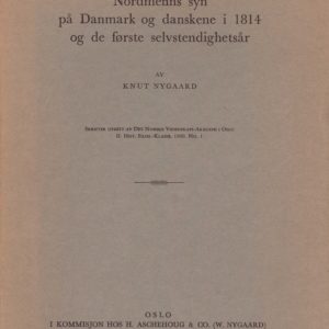 Nordmenns syn på Danmark og danskene i 1814 og de første selvstendighetsår. Av ... Skrifter utgitt av Det Norske Videnskaps-Akademi i Oslo. II. Hist.-Filos. Klasse. 1960. No. 1.