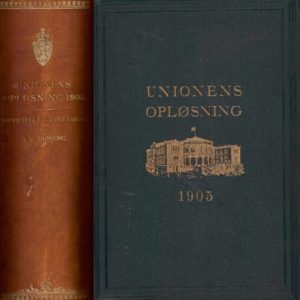 Unionens opløsning 1905. Officielle aktstykker vedrørende unionskrisen og Norges gjenreisning som helt suveræn stat. Med talrige facsimiler og billeder. Udgivet ved ...