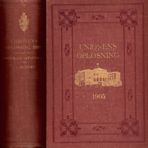 Unionens opløsning 1905. Officielle aktstykker vedrørende unionskrisen og Norges gjenreisning som helt suveræn stat. Med talrige facsimiler og billeder. Udgivet ved ...