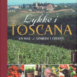 Lykke i Toscana. En mat- & vinreise i Chianti.
