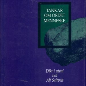 Tankar om ordet menneske. Dikt i utval, ved Alf Saltveit. Solum Forlag,