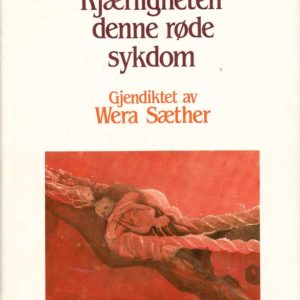 Kjærligheten den røde sykdom. Gjendiktning ved Wera Sæther. Solum Forlag A/S,