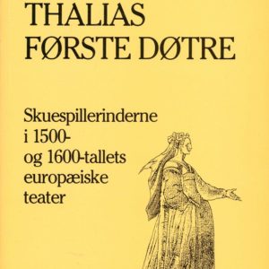 Thalias første døtre. Skuespillerinderne i 1500- og 1600-tallets europæiske teater. Nansengade Antikvariat & Forlag og Solum Forlag,
