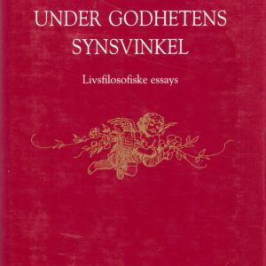 Under godhetens synsvinkel. Livfilosofiske essays.