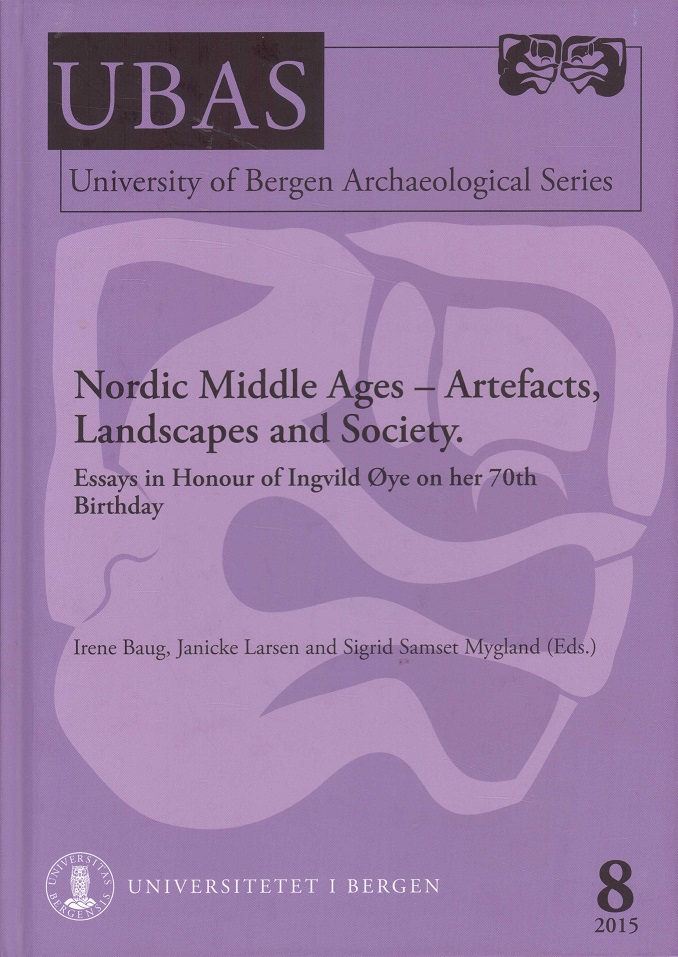 Nordic Middle Ages - Artefacts, Landscapes and Society. Essays in Honour of Ingvild Øye on der 70th Birthday. Editors: Irene Baug, Janicke Larsen and Sigrid Samset Mygland.