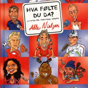 Hva følte du da? Sitater fra idrettens verden. 2. opplag.