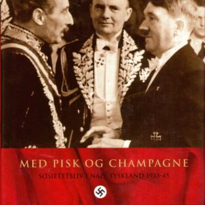 Med pisk og champagne. Sosietetsliv i Nazi-Tyskland 1933-45. Oversatt av Kjell Olav Jensen.