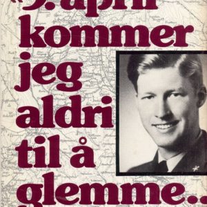 "9. april kommer jeg aldri til å glemme ..." En norsk soldats etterlatte dagbok. Redaktør: John Berg.