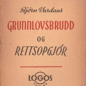 Grunnlovsbrudd og rettsoppgjør. Logos Forlag,
