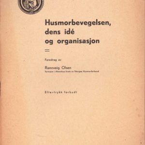 Husmorbevegelsen, dens idé og organisasjon. Foredrag av ..., formann i Akershus krets av Norges Husmorforbund.
