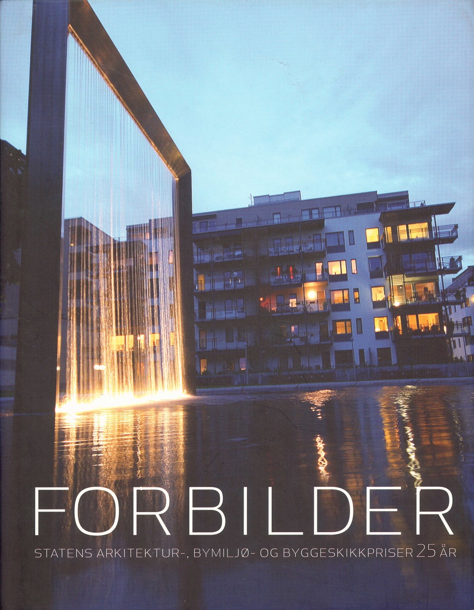 Forbilder. Statens arkitektur-, bymiljø- og byggeskikkpriser 25 år. Redaktør: ... Ansvarlig utgiver: Husbanken og Norsk Form,