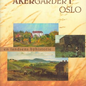 Akergårder i Oslo - en landsens byhistorie. Andresen & Butenschøn,
