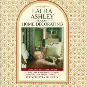 The Laura Ashley Book of Home Decorating. Elizabeth Dickson, Margaret Colvin, Dorothea Hall and Peter Collenette. Foreword by Laura Ashley. Revised and Reprinted. Octopus Books,