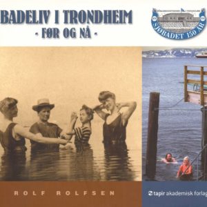 Badeliv i Trondheim. Før og nå. Sjøbadet 150 år. Tapir Akademisk Forlag,
