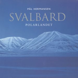 Svalbard. Polarlandet. Orion Forlag,