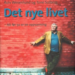 Det nye livet. Alt før 50 er en oppvarming. Foto: Lisbeth Michelsen. 2. opplag.